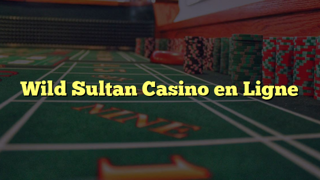Wild Sultan Casino en Ligne