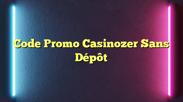Code Promo Casinozer Sans Dépôt