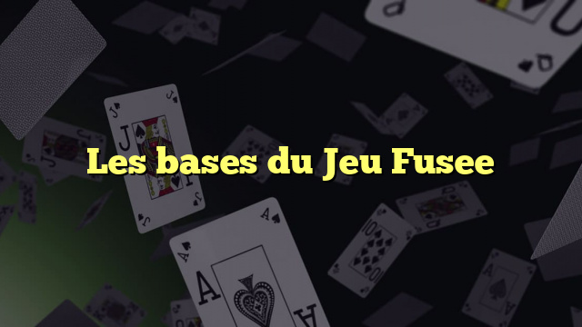 Les bases du Jeu Fusee