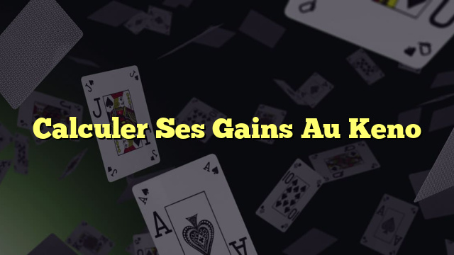 Calculer Ses Gains Au Keno