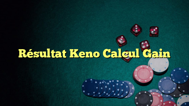 Résultat Keno Calcul Gain