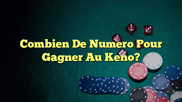 Combien De Numero Pour Gagner Au Keno?
