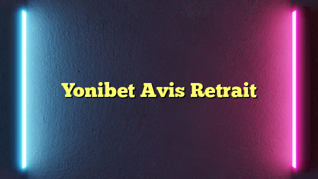 Yonibet Avis Retrait