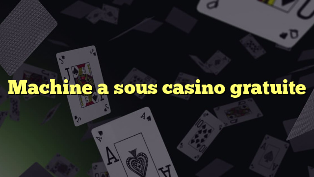 Machine a sous casino gratuite