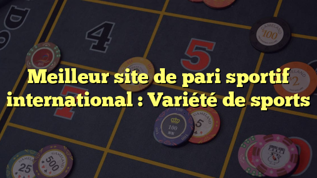 Meilleur site de pari sportif international : Variété de sports