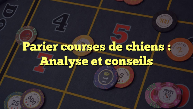 Parier courses de chiens : Analyse et conseils