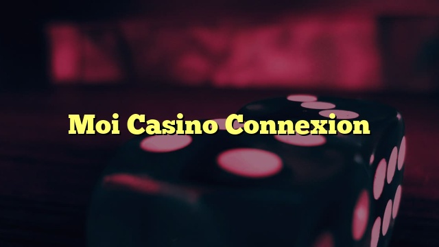 Moi Casino Connexion