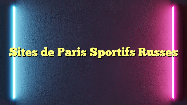 Sites de Paris Sportifs Russes