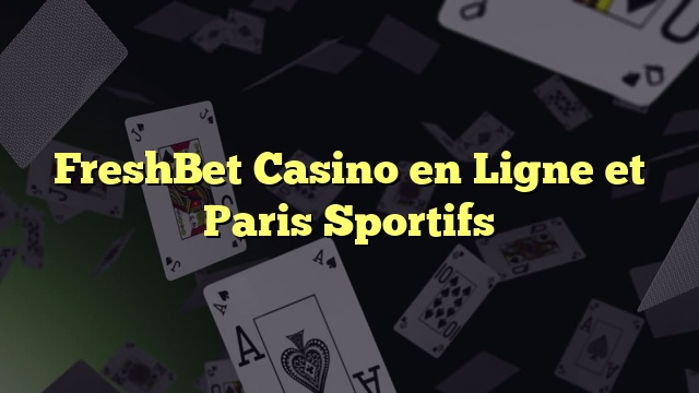 FreshBet Casino en Ligne et Paris Sportifs