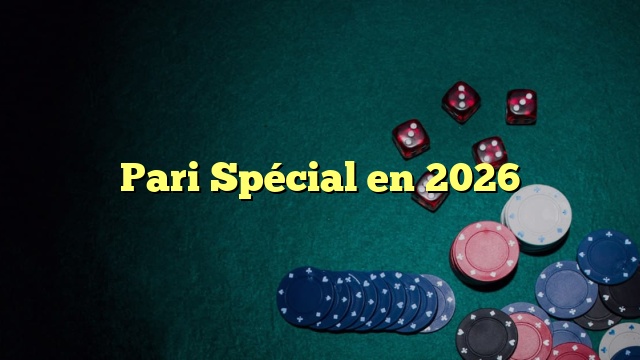 Pari Spécial en 2026
