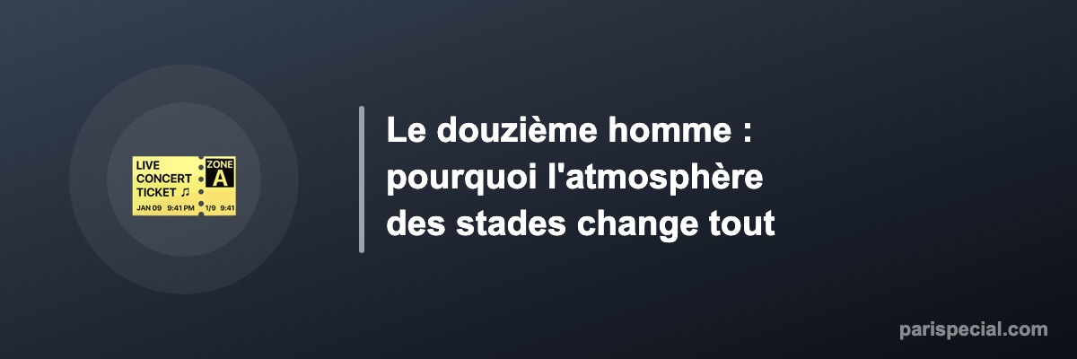 Le douzième homme : pourquoi l'atmosphère des stades change tout